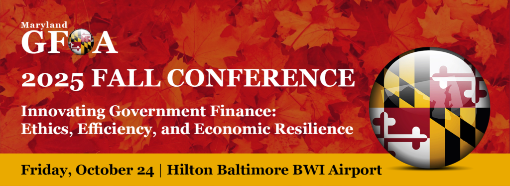 MDGFOA 2025 Fall Conference - Innovating Government Finance: Ethics, Efficiency, and Economic Resilience - Friday, October 24 - Hilton Baltimore BWI Airport